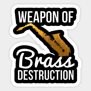 Funny Sax Player Gift Weapon Of Brass Destruction Sticker